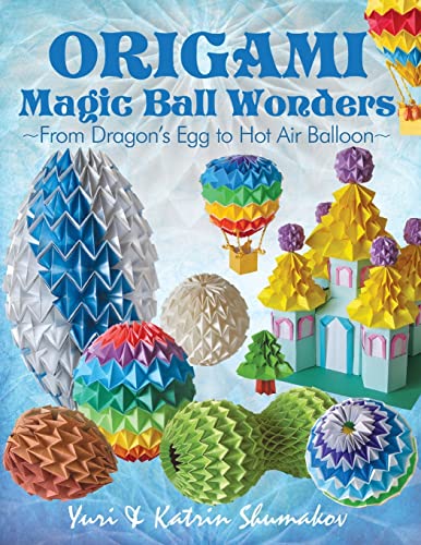 Origami Magic Ball Wonders: From Dragon's Egg to Hot Air Balloon von CREATESPACE