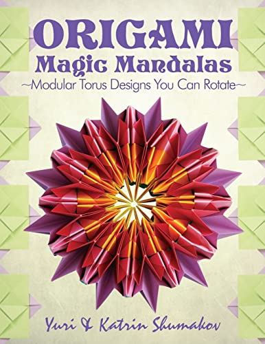 Origami Magic Mandalas: Modular Torus Designs You Can Rotate (Action Origami, Band 3) von CREATESPACE