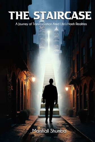 The Staircase: A Journey of Transformation Amid Life's Harsh Realities von Independent Publisher