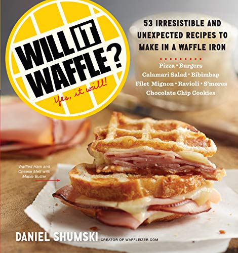 Will It Waffle?: 53 Irresistible and Unexpected Recipes to Make in a Waffle Iron von Workman Publishing
