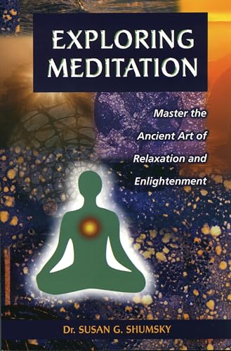 Exploring Meditation: Master the Ancient Art of Relaxation and Enlightenment (Exploring Series)