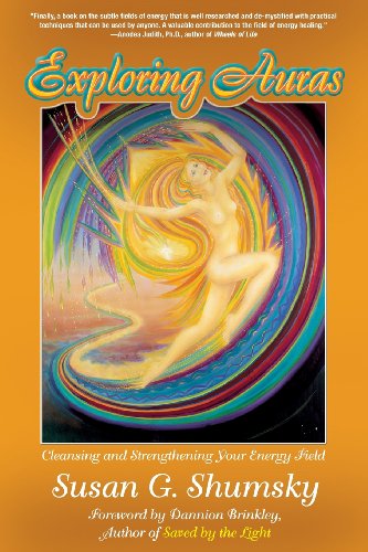Exploring Auras: Cleansing And Strengthening Your Energy Field (Exploring Series)