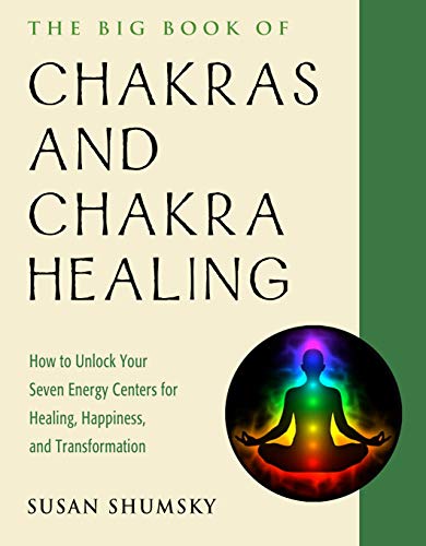 The Big Book of Chakras and Chakra Healing: How to Unlock Your Seven Energy Centers for Healing, Happiness, and Transformation (Weiser Big Book)