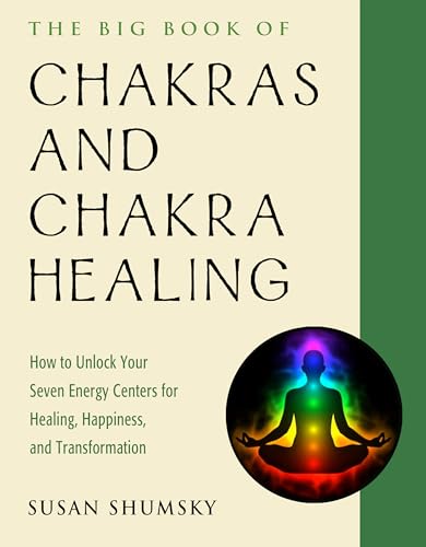 The Big Book of Chakras and Chakra Healing: How to Unlock Your Seven Energy Centers for Healing, Happiness, and Transformation (Weiser Big Book)