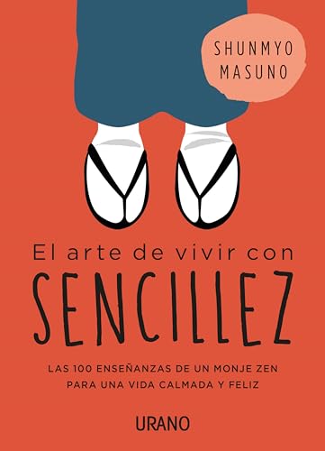 Arte de Vivir Con Sencillez, El: 100 enseñanzas de un monje zen para una vida calmada y feliz (Crecimiento personal) von Urano