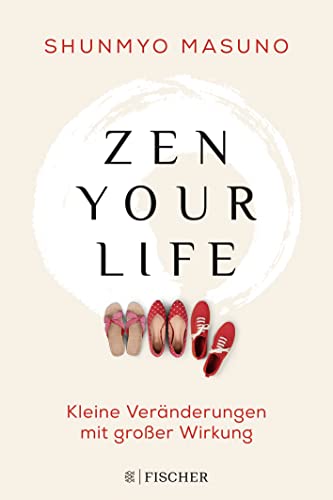 Zen your life: Kleine Veränderungen mit großer Wirkung von FISCHERVERLAGE