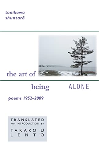 Tanikawa Shuntaro: The Art of Being Alone, Poems 1952-2009 (Cornell East Asia Series)