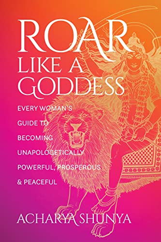 Roar Like a Goddess: Every Woman's Guide to Becoming Unapologetically Powerful, Prosperous, & Peaceful von Sounds True Adult