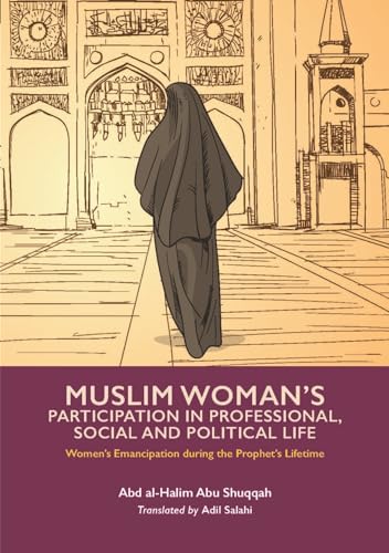 Muslim Woman's Participation in Professional, Social and Political Life (Women's Emancipation during the Prophet's Lifetime, 3) von Kube Publishing Ltd