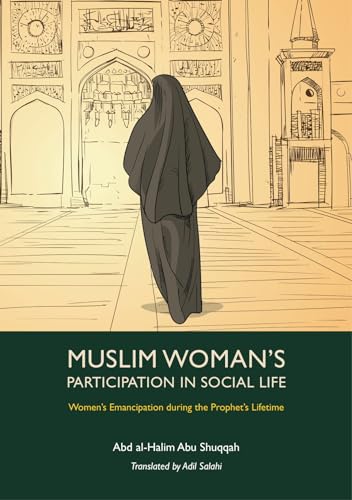 Muslim Woman's Participation in Social Life (Women’s Emancipation during the Prophet’s Lifetime, 2) von Kube Publishing Ltd
