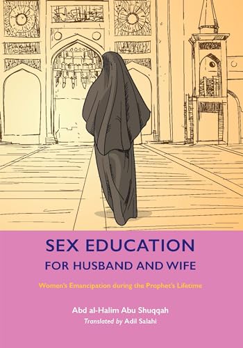 Sex Education for Husband and Wife: Women’s Emancipation during the Prophet’s Lifetime Sex Education for Husband and Wife: Women’s Emancipation during the Prophet’s Lifetime von Kube Publishing Ltd