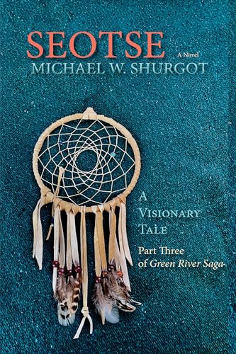 Seotse, A Visionary Tale: Part Three of Green River Saga von Sunstone Press