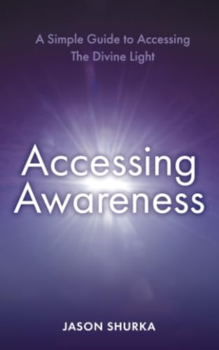 Accessing Awareness: A Simple Guide to Accessing The Divine Light von Atlantic Publishing Group, Inc.