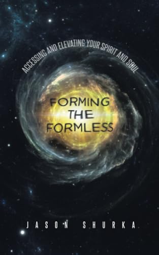 Forming the Formless: Accessing and Elevating Your Spirit and Soul von Atlantic Publishing Group, Inc.