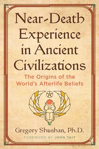 Near-Death Experience in Ancient Civilizations: The Origins of the World's Afterlife Beliefs von Inner Traditions