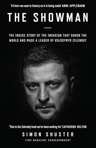 The Showman: The Inside Story of the Russian Invasion of Ukraine That Made a War Leader of Volodymyr Zelensky The Showman: The Inside Story of the Russian Invasion of Ukraine That Made a War Leader of Volodymyr Zelensky