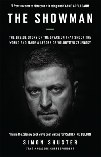 The Showman: The Inside Story of the Russian Invasion of Ukraine That Shook the World and Made a Leader of Volodymyr Zelensky The Showman: The Inside Story of the Russian Invasion of Ukraine That Shook the World and Made a Leader of Volodymyr Zelensky