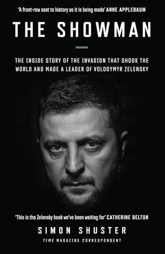The Showman: The Inside Story of the Russian Invasion of Ukraine That Shook the World and Made a Leader of Volodymyr Zelensky The Showman: The Inside Story of the Russian Invasion of Ukraine That Shook the World and Made a Leader of Volodymyr Zelensky