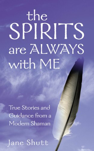 The Spirits Are Always With Me: True Stories and Guidance From A Modern Shaman von Rider
