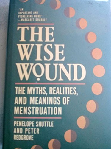 The Wise Wound: Myths, Realities, and Meanings of Menstruation/112001