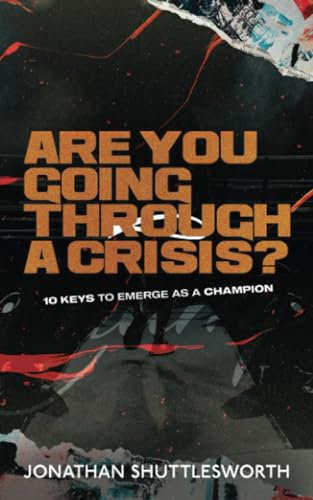 Are You Going Through a Crisis?: 10 Keys to Emerge as a Champion