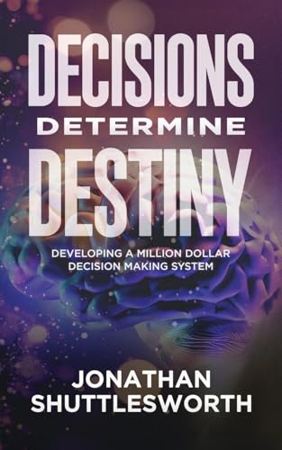 Decisions Determine Destiny: Developing a Million Dollar Decision Making System von Rise UP Publications