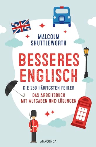 Besseres Englisch. Die 250 häufigsten Fehler. Das Arbeitsbuch mit Aufgaben und Lösungen: Englisch lernen für Erwachsene. Typische Fehler vermeiden von Anaconda Verlag