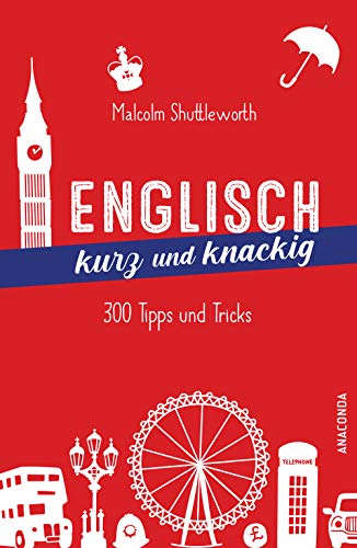 Englisch kurz und knackig. 299 Tipps und Tricks: Englisch lernen für Anfänger und zum Auffrischen. Typische Fehler vermeiden. Mit vielen farbigen Illustrationen