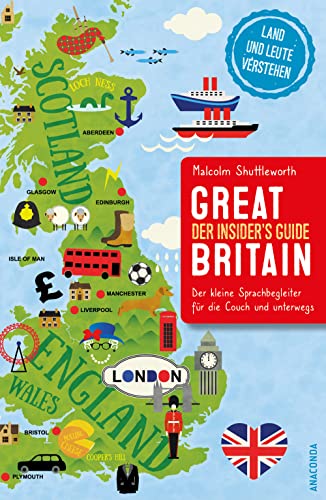 Great Britain. Der Insider's Guide - Der kleine Sprachbegleiter für die Couch und unterwegs: Land und Leute wirklich verstehen. Der überraschende und sehr witzige Sprach-Reiseführer von Anaconda Verlag