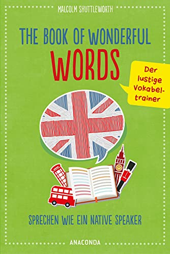 The Book of Wonderful Words. Sprechen wie ein Native Speaker. Der lustige Vokabeltrainer von Anaconda Verlag