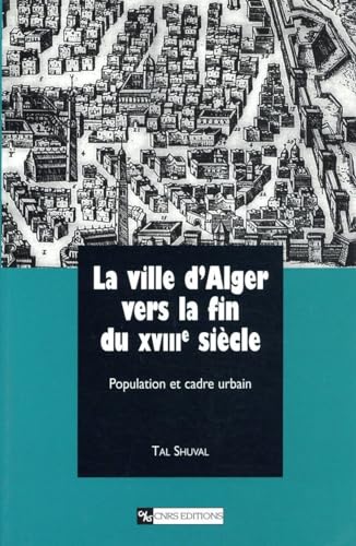 La ville d'Alger vers la fin du XVIIIe siècle von CNRS EDITIONS