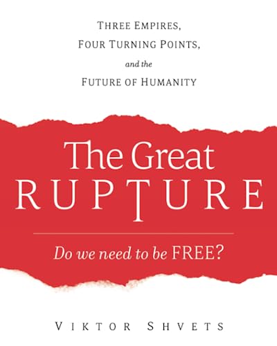 The Great Rupture: Three Empires, Four Turning Points, and the Future of Humanity