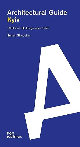 Kyiv. Architectural Guide: 100 Iconic Buildings since 1925 (Architekturführer/Architectural Guide) von DOM publishers