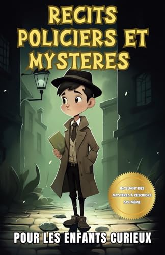 Récits policiers et mystères pour les enfants curieux: Une collection de récits captivants pour jeunes détectives avec des mystères à résoudre soi-même von Independently published