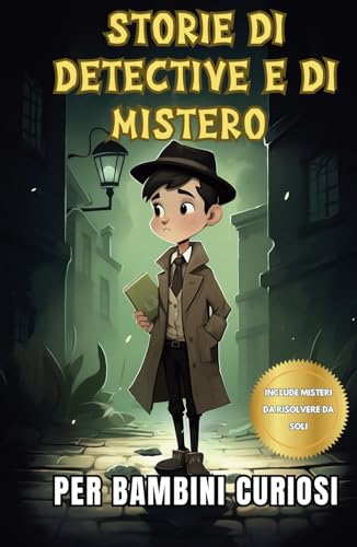 Storie di detective e di mistero per bambini curiosi: Una collezione avvincente di casi per giovani spie con enigmi da risolvere da soli von Independently published