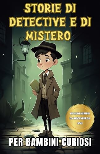 Storie di detective e di mistero per bambini curiosi: Una raccolta di storie interessanti per giovani spie con misteri da risolvere da soli von Independently published