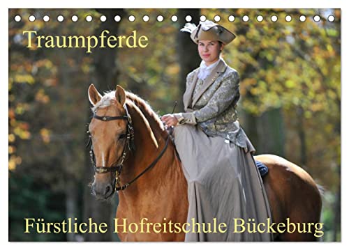 Traumpferde - Fürstliche Hofreitschule Bückeburg (Tischkalender 2024 DIN A5 quer), CALVENDO Monatskalender von CALVENDO