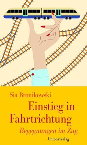 Einstieg in Fahrtrichtung: Begegnungen im Zug (Unionsverlag Taschenbücher)