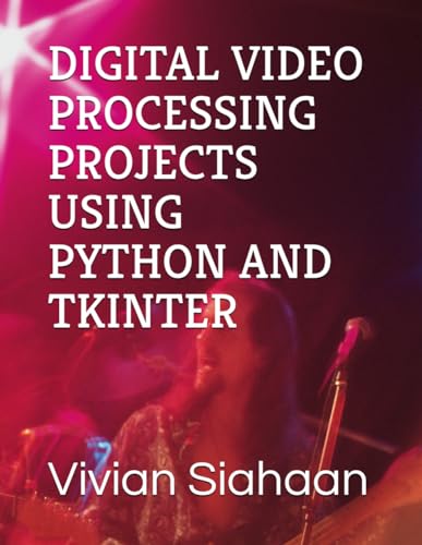 DIGITAL VIDEO PROCESSING PROJECTS USING PYTHON AND TKINTER von Independently published