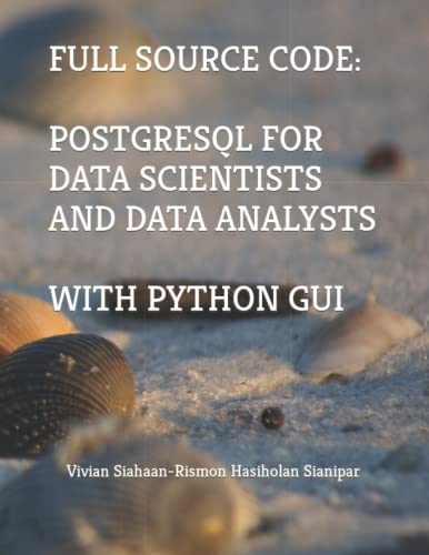 FULL SOURCE CODE: POSTGRESQL FOR DATA SCIENTISTS AND DATA ANALYSTS WITH PYTHON GUI von Independently published