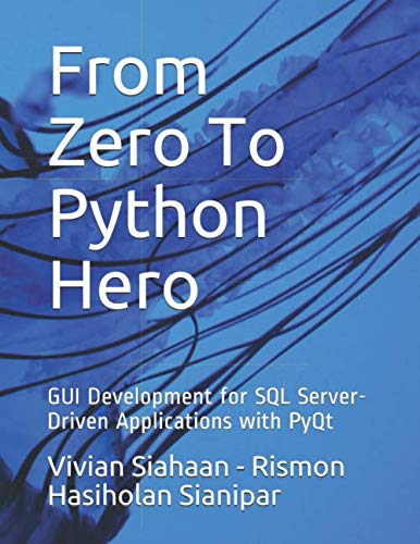 From Zero To Python Hero: GUI Development for SQL Server-Driven Applications with PyQt von Independently published