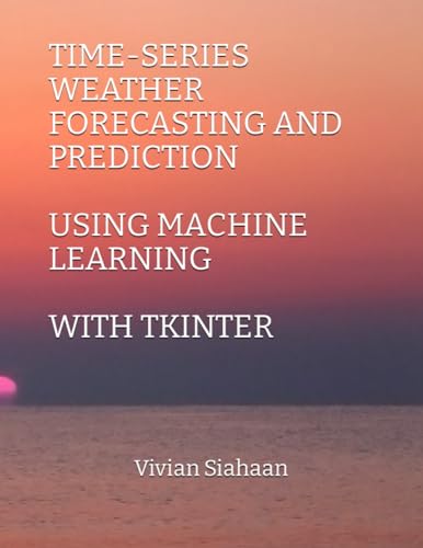 TIME-SERIES WEATHER FORECASTING AND PREDICTION USING MACHINE LEARNING WITH TKINTER