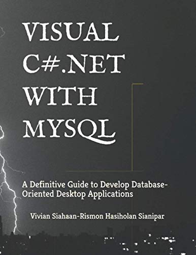 VISUAL C# .NET WITH MYSQL: A Definitive Guide to Develop Database-Oriented Desktop Applications von Independently Published