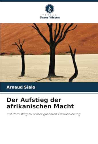 Der Aufstieg der afrikanischen Macht: auf dem Weg zu seiner globalen Positionierung von Verlag Unser Wissen