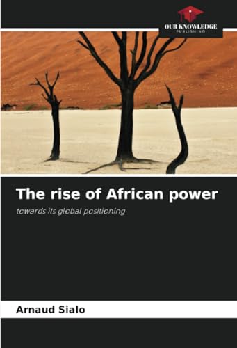 The rise of African power: towards its global positioning von Our Knowledge Publishing