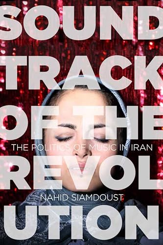 Soundtrack of the Revolution: The Politics of Music in Iran (Stanford Studies in Middle Eastern and Islamic Societies and Cultures)