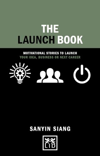 The Launch Book: Motivational Stories to Launch Your Idea, Business or Next Career (Concise Advice Lab)