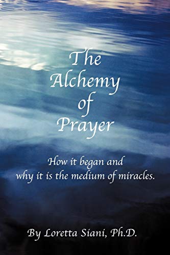 The Alchemy of Prayer: How It Began and Why It Is the Medium of Miracles