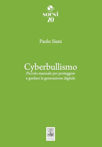 Cyberbullismo. Piccolo manuale per proteggere e guidare la generazione digitale (Sorsi) von Giannini Editore