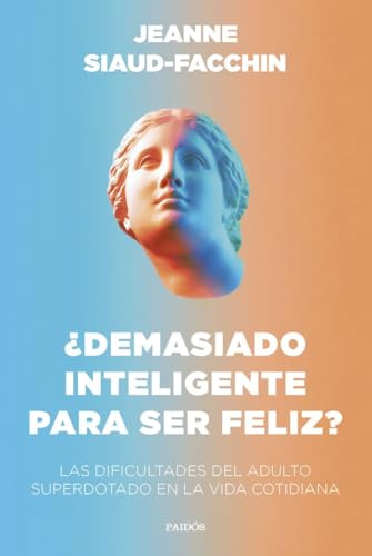 ¿Demasiado inteligente para ser feliz?: Las dificultades del adulto superdotado en la vida cotidiana (Divulgación) von Paidos